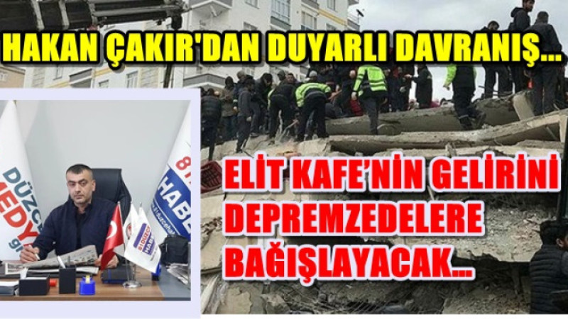 ELİT KAFE’NİN GELİRİNİ DEPREMZEDELERE BAĞIŞLAYACAK