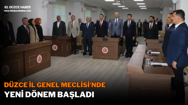 DÜZCE İL GENEL MECLİSİ'NDE YENİ DÖNEM BAŞLADI