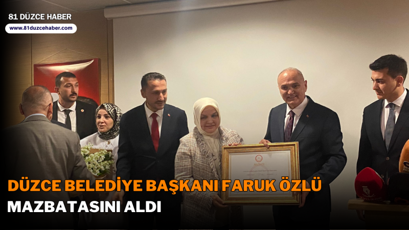 Düzce Belediye Başkanı Faruk Özlü Mazbatasını Aldı