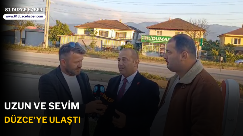 Uzun ve Sevim Düzce'ye Ulaştı