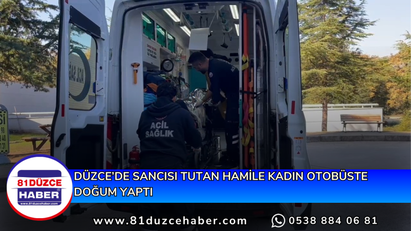 DÜZCE’DE SANCISI TUTAN HAMİLE KADIN OTOBÜSTE DOĞUM YAPTI