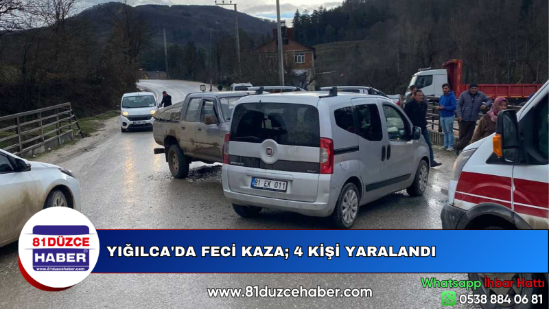 YIĞILCA'DA FECİ KAZA; 4 KİŞİ YARALANDI