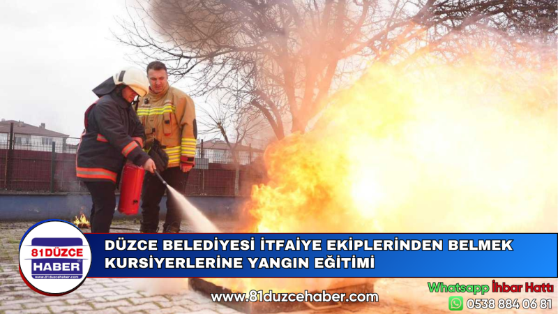 DÜZCE BELEDİYESİ İTFAİYE EKİPLERİNDEN BELMEK KURSİYERLERİNE YANGIN EĞİTİMİ