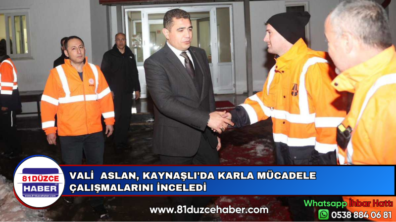 VALİ  ASLAN, KAYNAŞLI'DA KARLA MÜCADELE ÇALIŞMALARINI İNCELEDİ