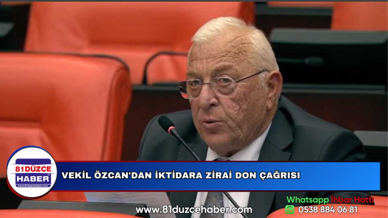 VEKİL ÖZCAN'DAN İKTİDARA ZİRAİ DON ÇAĞRISI