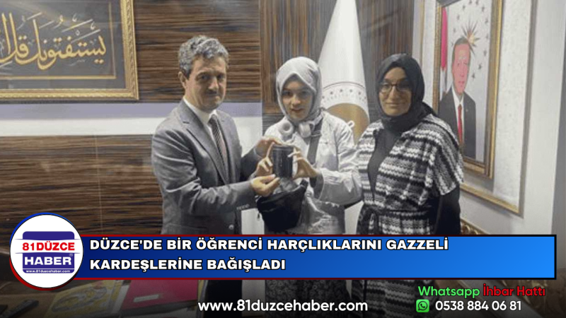 DÜZCE'DE BİR ÖĞRENCİ HARÇLIKLARINI GAZZELİ KARDEŞLERİNE BAĞIŞLADI