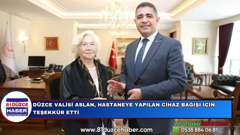 DÜZCE VALİSİ ASLAN, HASTANEYE YAPILAN CİHAZ BAĞIŞI İÇİN TEŞEKKÜR ETTİ