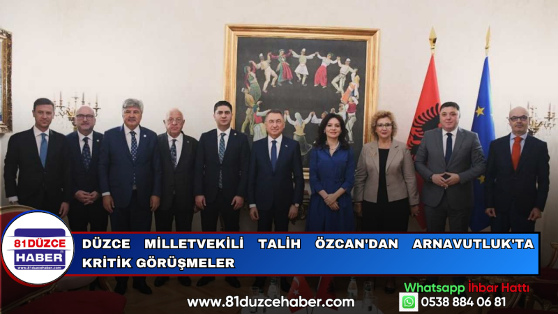 Düzce Milletvekili Talih Özcan'dan Arnavutluk'ta Kritik Görüşmeler