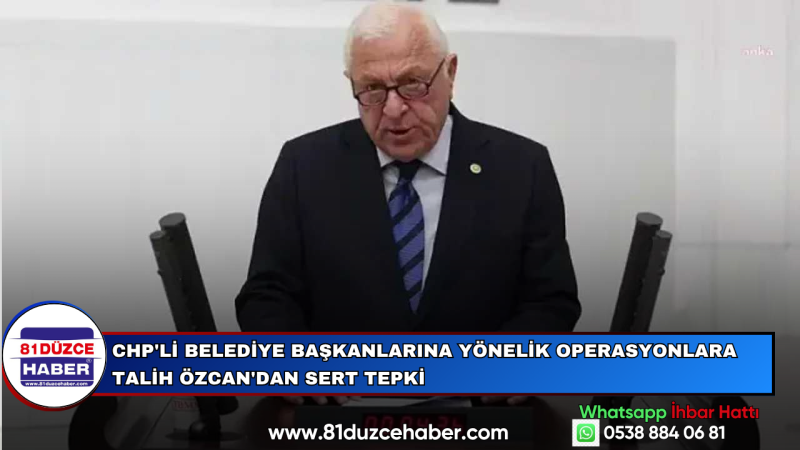 CHP'li Belediye Başkanlarına Yönelik Operasyonlara Talih Özcan'dan Sert Tepki