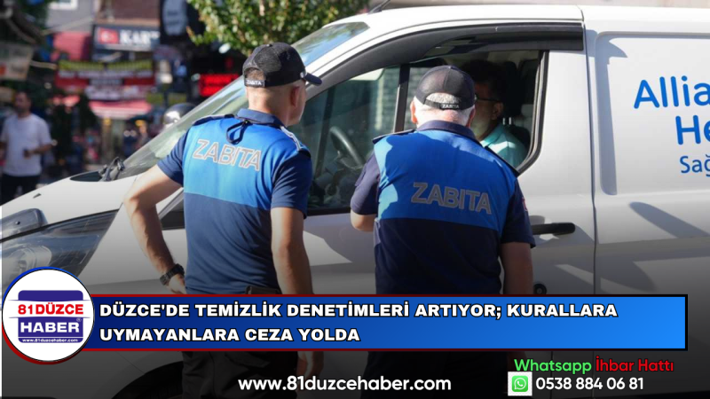 Düzce'de Temizlik Denetimleri Artıyor; Kurallara Uymayanlara Ceza Yolda