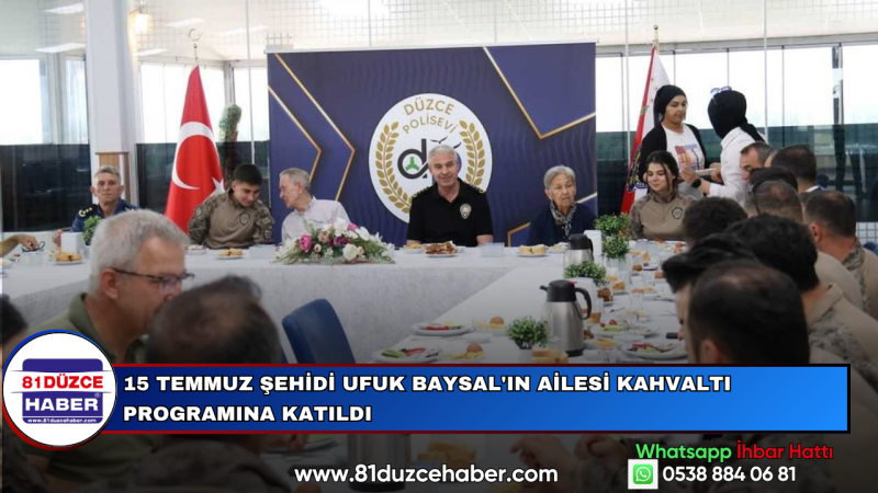 15 Temmuz Şehidi Ufuk Baysal'ın Ailesi Kahvaltı Programına Katıldı