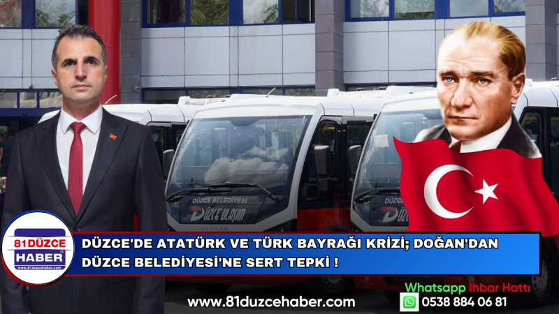 Düzce'de Atatürk ve Türk Bayrağı Krizi; Doğan'dan Düzce Belediyesi'ne Sert Tepki !