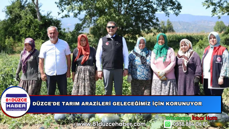 Düzce'de Tarım Arazileri Geleceğimiz İçin Korunuyor