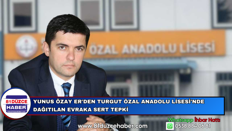 Yunus Özay Er'den Turgut Özal Anadolu Lisesi'nde Dağıtılan Evraka Sert Tepki