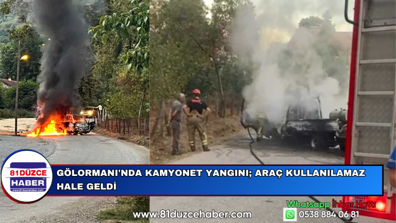 Gölormanı'nda Kamyonet Yangını; Araç Kullanılamaz Hale Geldi