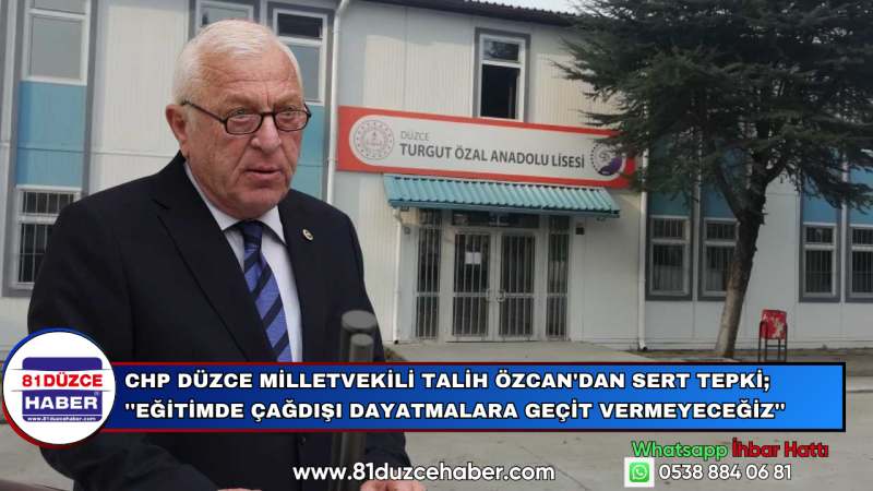 CHP Düzce Milletvekili Talih Özcan'dan Sert Tepki; ''Eğitimde Çağdışı Dayatmalara Geçit Vermeyeceğiz