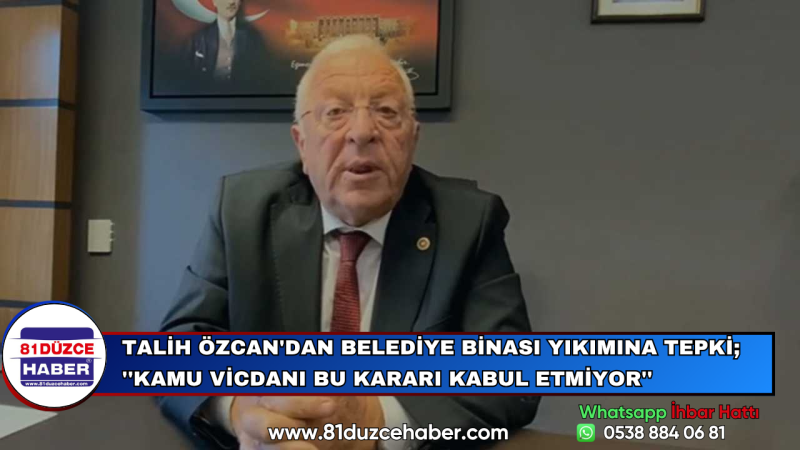 Talih Özcan'dan Belediye Binası Yıkımına Tepki; ''Kamu Vicdanı Bu Kararı Kabul Etmiyor''