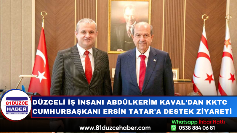Düzceli İş İnsanı Abdülkerim Kaval'dan KKTC Cumhurbaşkanı Ersin Tatar'a Destek Ziyareti
