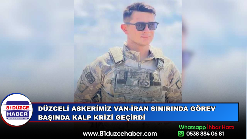 Düzceli Askerimiz Van-İran Sınırında Görev Başında Kalp Krizi Geçirdi