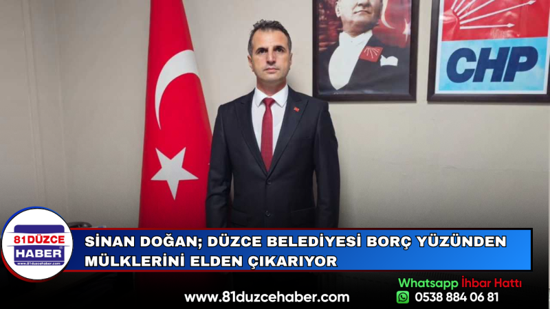Sinan Doğan; Düzce Belediyesi Borç Yüzünden Mülklerini Elden Çıkarıyor