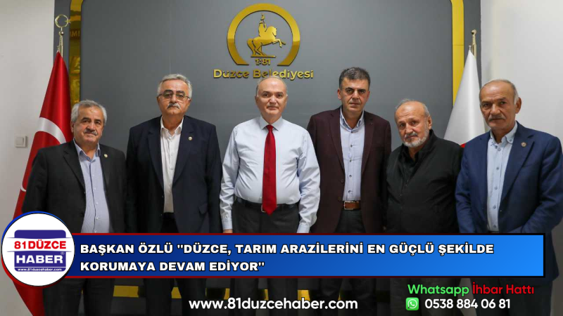Başkan Özlü ''Düzce, Tarım Arazilerini En Güçlü Şekilde Korumaya Devam Ediyor''
