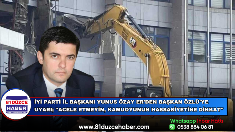 İYİ Parti İl Başkanı Yunus Özay Er’den Başkan Özlü’ye: ''Acele Etmeyin, Kamuoyunu Gözetin''