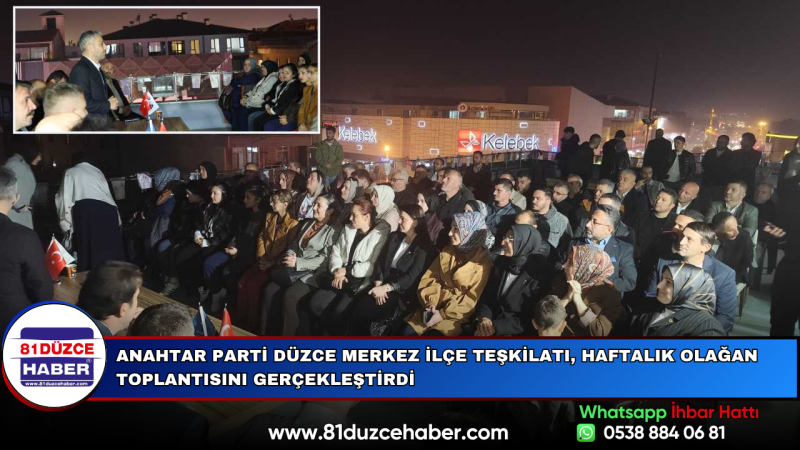 Anahtar Parti Düzce Merkez İlçe Teşkilatı, Haftalık Olağan Toplantısını Gerçekleştirdi