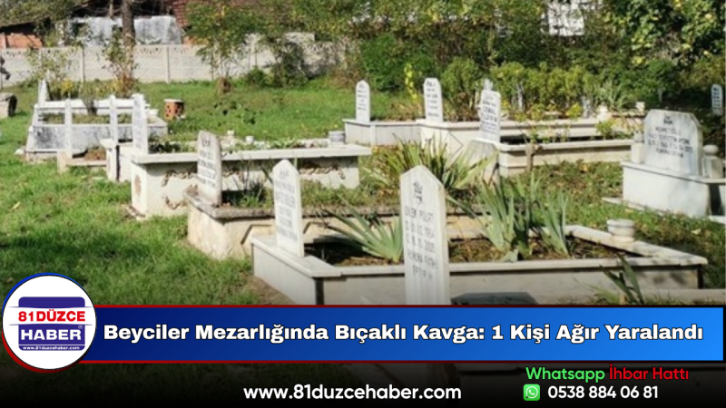 Beyciler Mezarlığında Bıçaklı Kavga: 1 Kişi Ağır Yaralandı