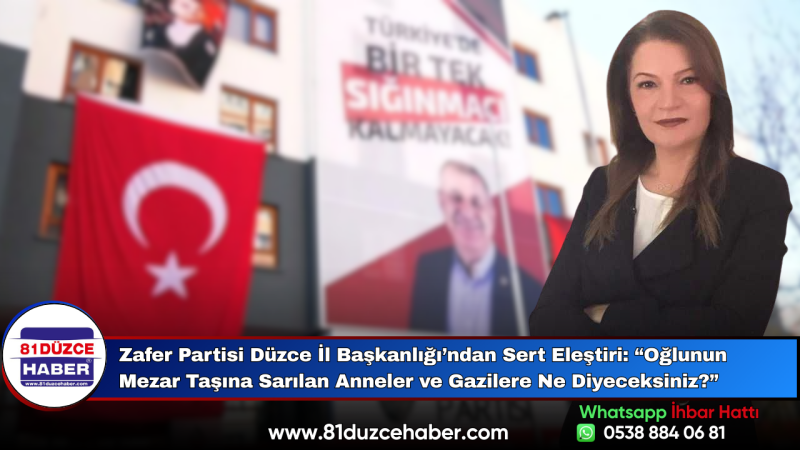 Zafer Partisi Düzce İl Başkanlığı’ndan Sert Tepki: “Şehit Ailelerine ve Gazilere Ne Diyeceksiniz?”