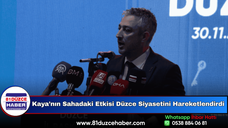 Kaya’nın Sahadaki Etkisi Düzce Siyasetini Hareketlendirdi