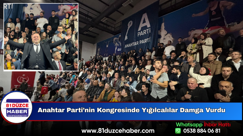 Anahtar Parti’nin Kongresinde Yığılcalılar Damga Vurdu