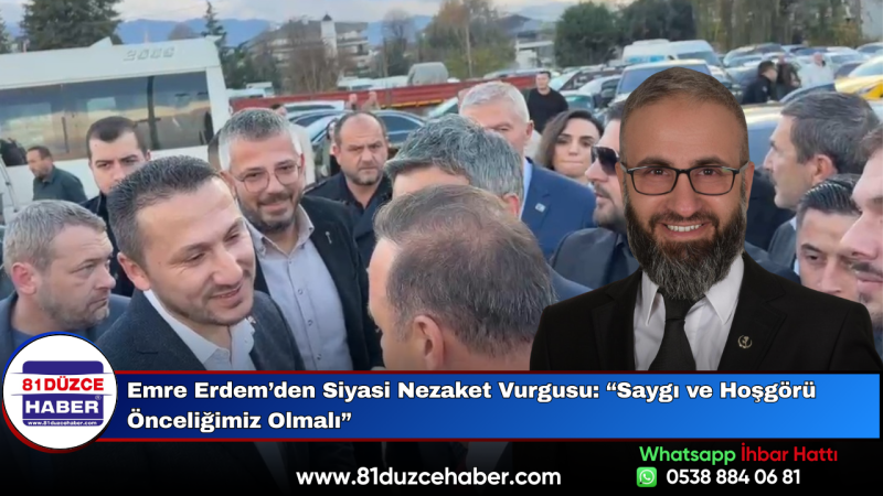 Emre Erdem’den Siyasi Nezaket Vurgusu: “Saygı ve Hoşgörü Önceliğimiz Olmalı”