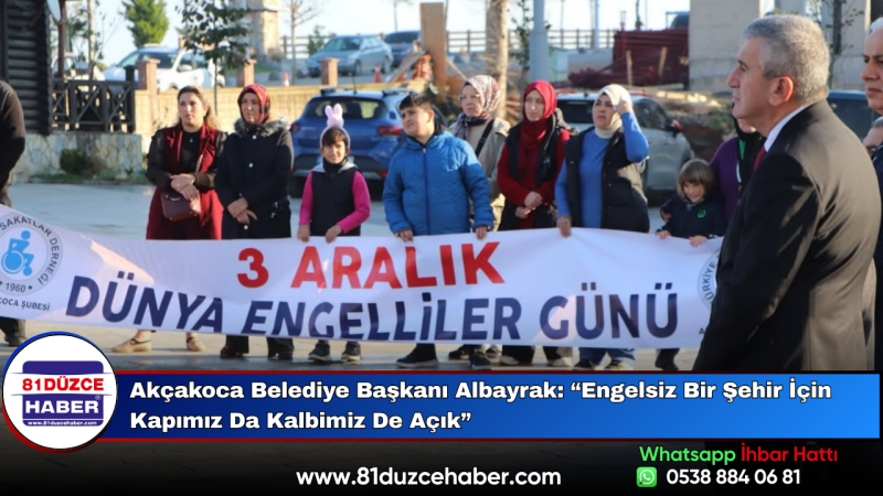 Akçakoca Belediye Başkanı Albayrak: “Engelsiz Bir Şehir İçin Kapımız Da Kalbimiz De Açık”