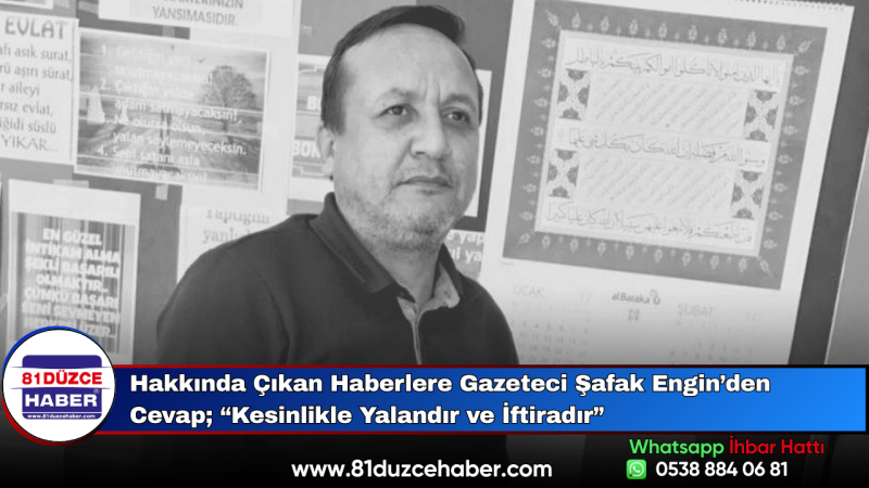 Hakkında Çıkan Haberlere Gazeteci Şafak Engin’den Cevap; “Kesinlikle Yalandır ve İftiradır”