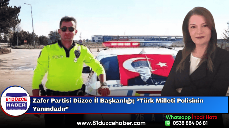 Zafer Partisi Düzce İl Başkanlığı; “Türk Milleti Polisinin Yanındadır”
