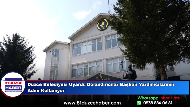 Düzce Belediyesi Uyardı: Dolandırıcılar Başkan Yardımcılarının Adını Kullanıyor