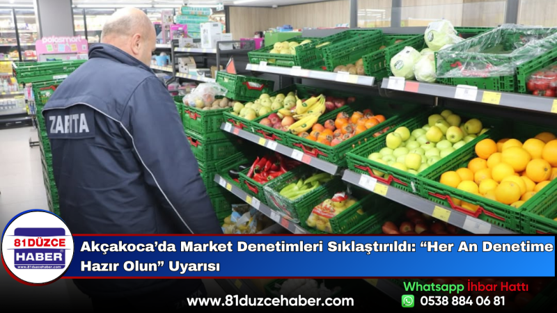 Akçakoca’da Market Denetimleri Sıklaştırıldı: “Her An Denetime Hazır Olun” Uyarısı