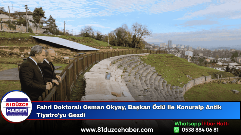 Fahri Doktoralı Osman Okyay, Başkan Özlü ile Konuralp Antik Tiyatro’yu Gezdi