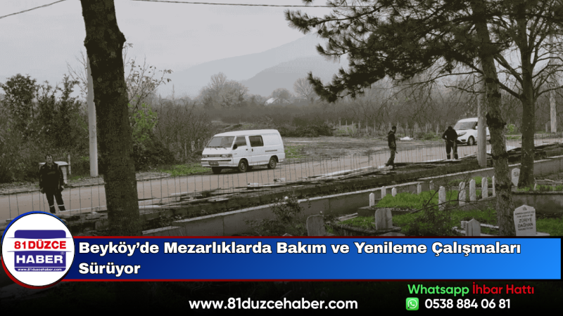 Beyköy’de Mezarlıklarda Bakım ve Yenileme Çalışmaları Sürüyor