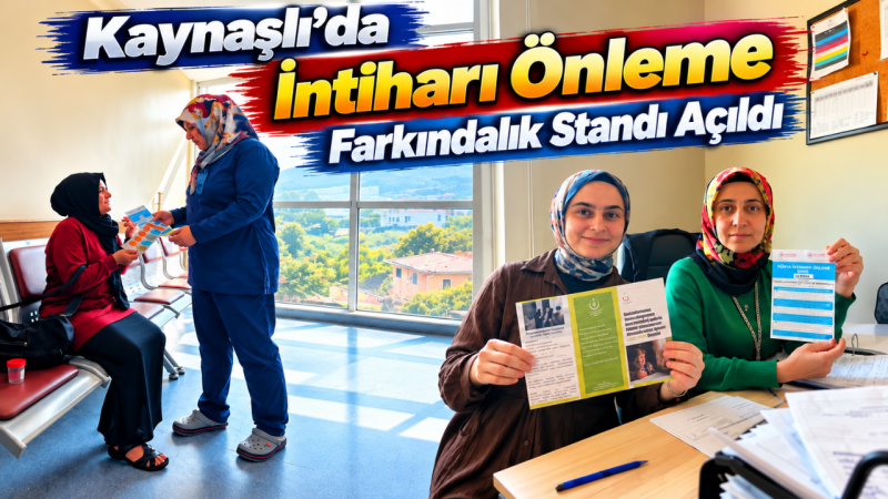 Kaynaşlı’da İntiharı Önleme Farkındalık Standı Açıldı