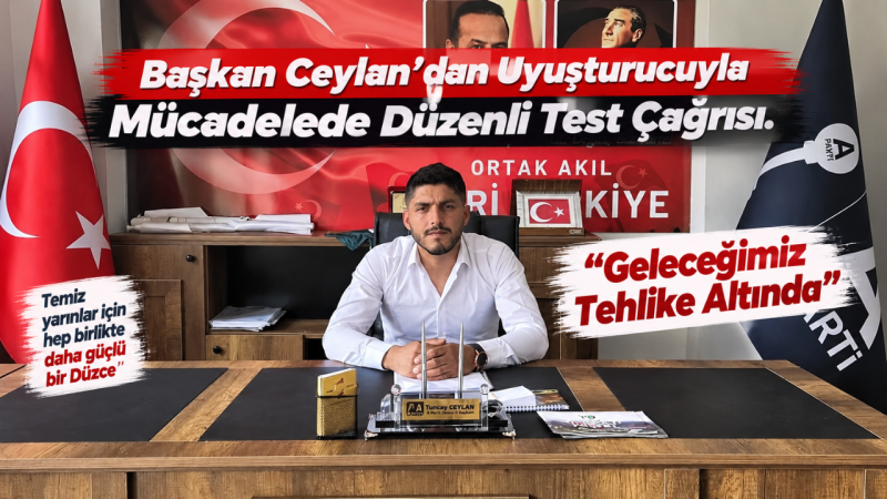 Başkan Ceylan’dan Uyuşturucuyla Mücadelede Düzenli Test Çağrısı: “Geleceğimiz Tehlike Altında”