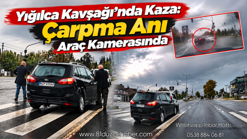 Yığılca Kavşağı’nda Kaza: Çarpma Anı Araç Kamerasında