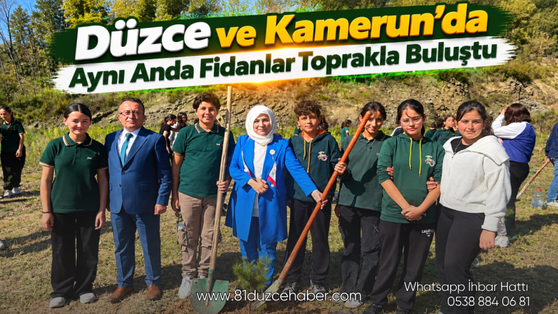 Düzce ve Kamerun’da Aynı Anda Fidanlar Toprakla Buluştu