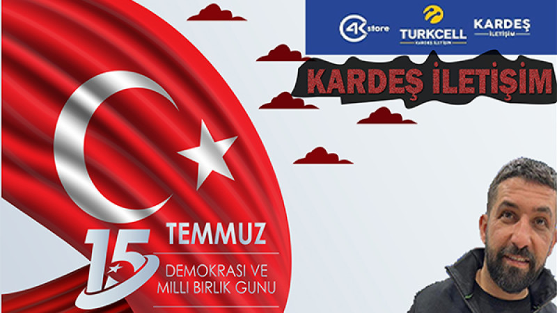 KARDEŞ İLETİŞİM 15 TEMMUZ İLANI