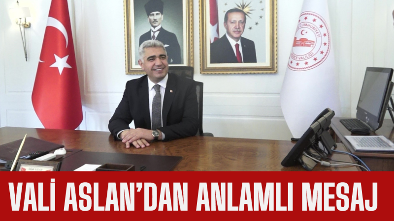 Vali Aslan’dan anlamlı mesaj