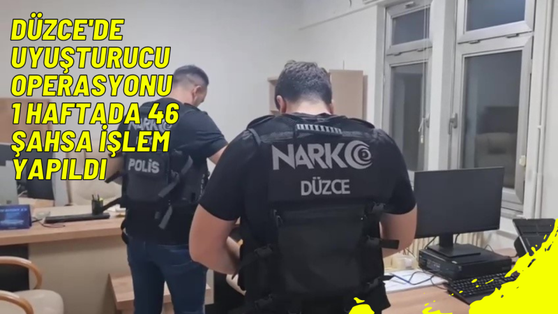 Düzce'de uyuşturucu operasyonu: 1 haftada 46 şahsa işlem yapıldı