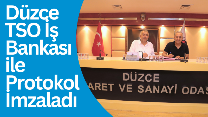 Düzce TSO İş Bankası ile Protokol İmzaladı