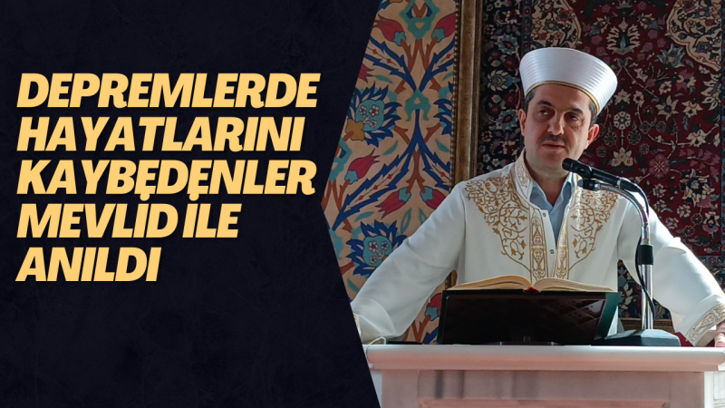 Depremlerde hayatlarını kaybedenler mevlid ile anıldı