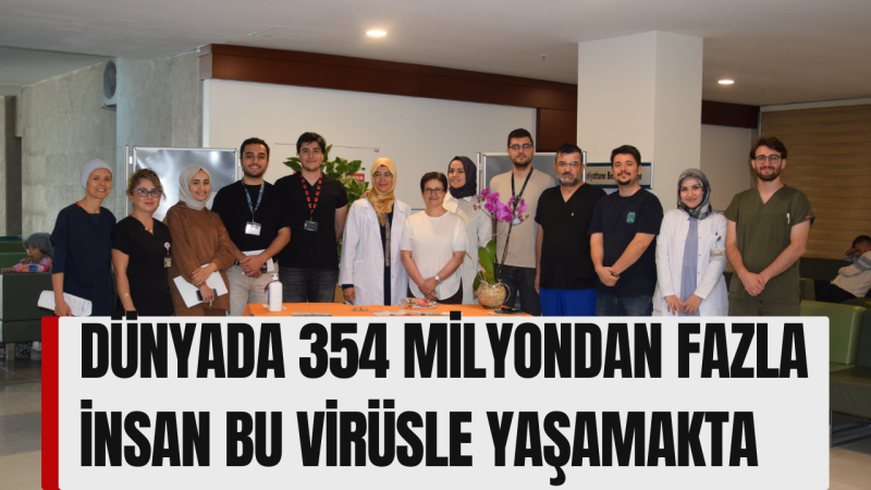 Dünyada 354 milyondan fazla insan bu virüsle yaşamakta