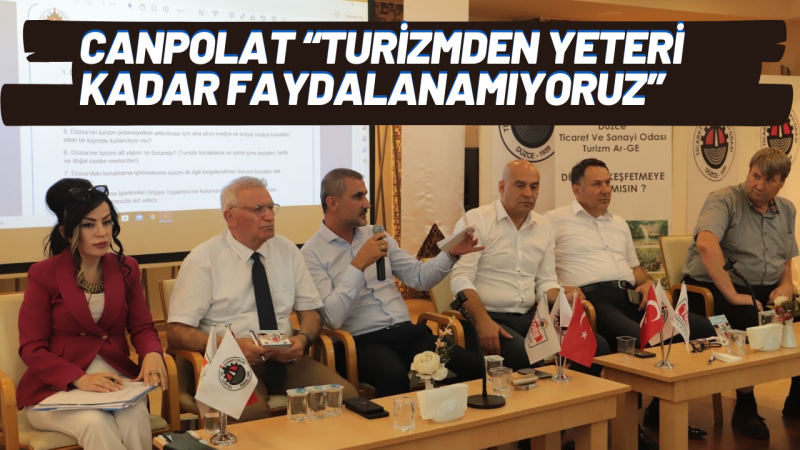 Canpolat “Turizmden yeteri kadar faydalanamıyoruz”